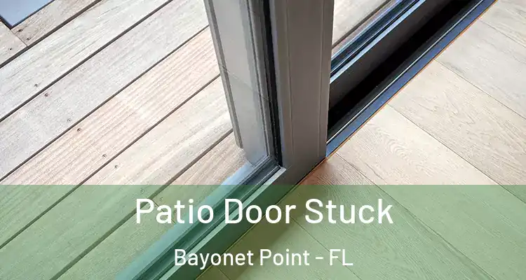 Patio Door Stuck Bayonet Point - FL
